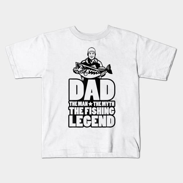 Dad The Man The Myth The Fishing Legend Kids T-Shirt by ANGELA2-BRYANT